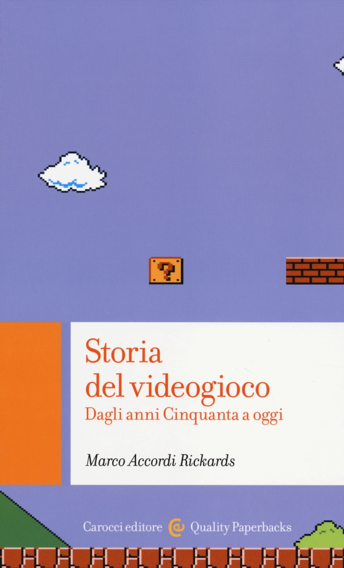 Storia del videogioco. Dagli anni Cinquanta a oggi Storia del videogioco. Dagli anni Cinquanta a oggi