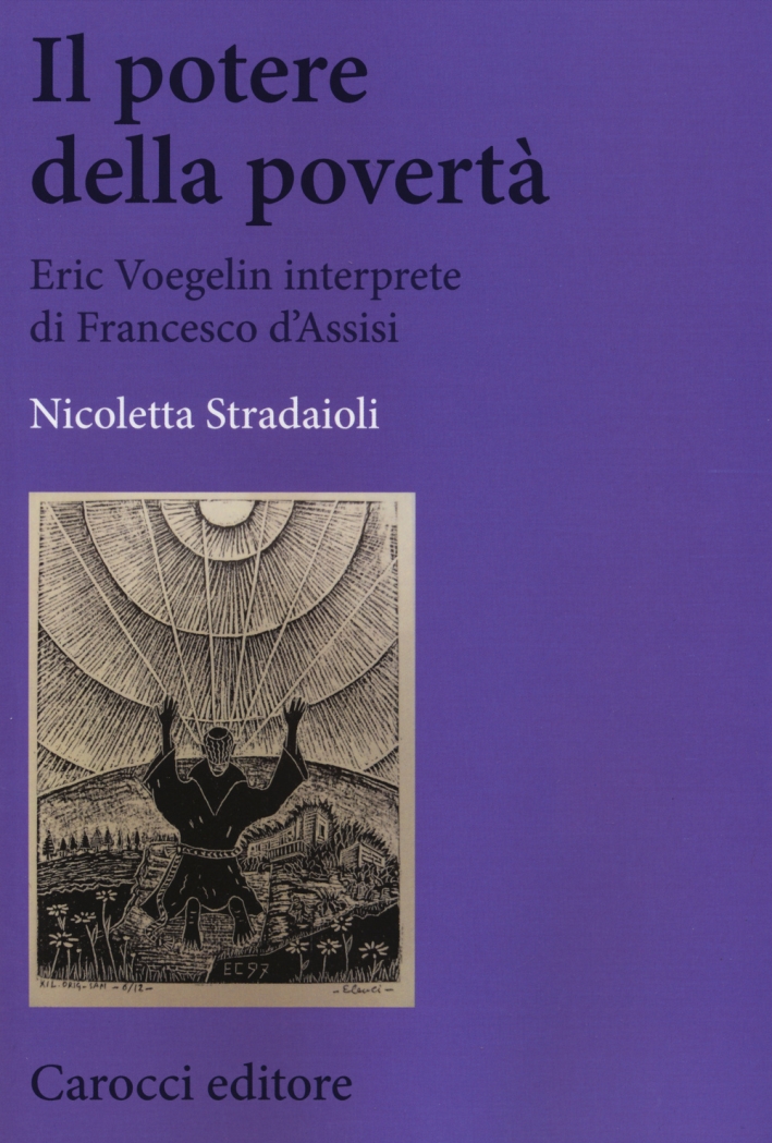 Il potere della povertà. Eric Voegelin interprete di Francesco d'Assisi Il potere della povertà. Eric Voegelin interprete di Francesco d'Assisi