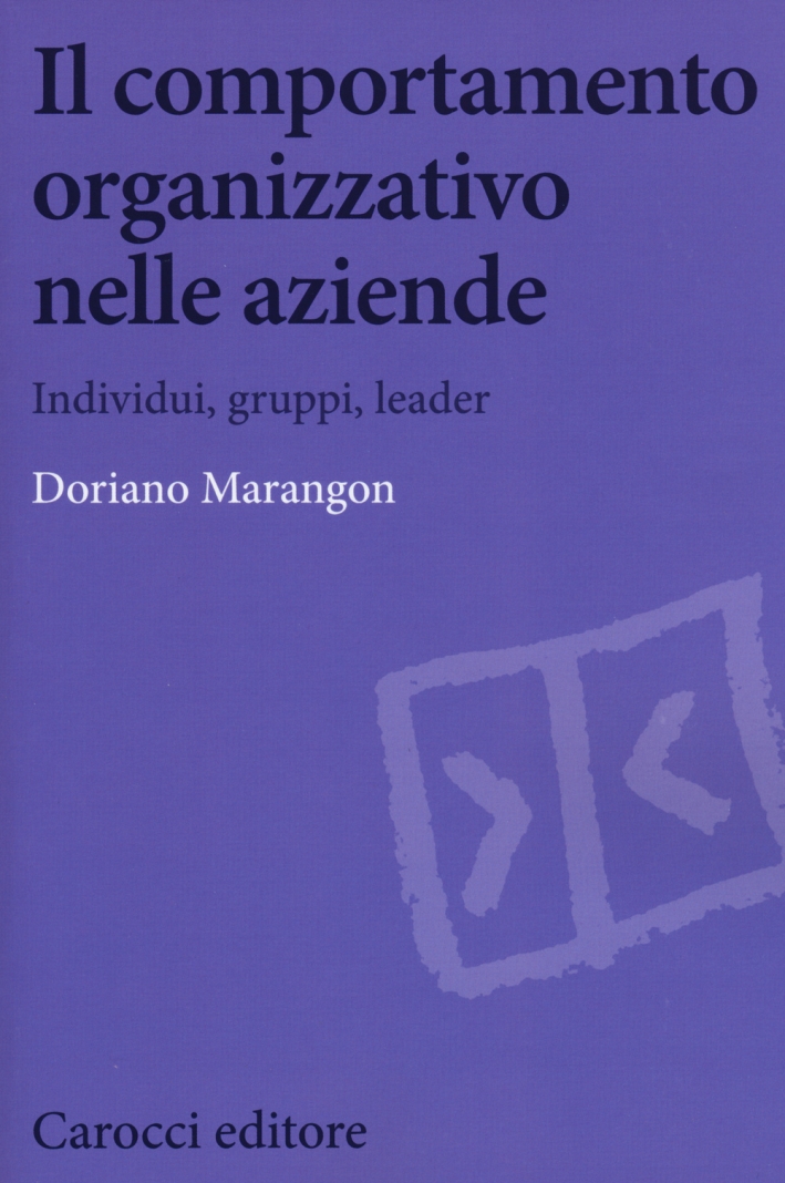 Il comportamento organizzativo nelle aziende. Individui, gruppi, leader Il comportamento organizzativo nelle aziende. Individui, gruppi, leader