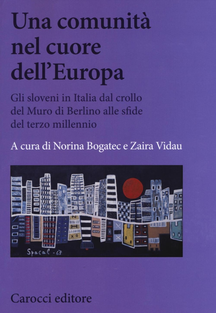 Una comunità nel cuore dell'Europa. Gli sloveni in Italia dal crollo del Muro di Berlino alle sfide del terzo millennio Una comunità nel cuore dell'Europa. Gli sloveni in Italia dal crollo del Muro di Berlino alle sfide del terzo millennio