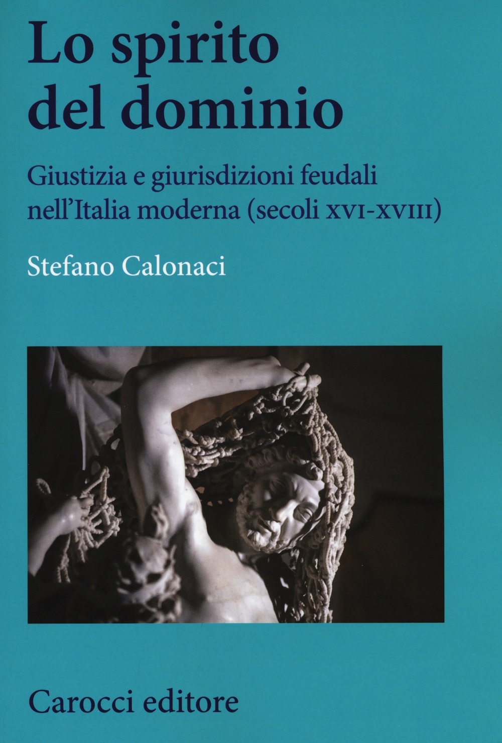 Lo spirito del dominio. Giustizia e giurisdizioni feudali nell'Italia moderna (secoli XVI-XVIII) Lo spirito del dominio. Giustizia e giurisdizioni feudali nell'Italia moderna (secoli XVI-XVIII)