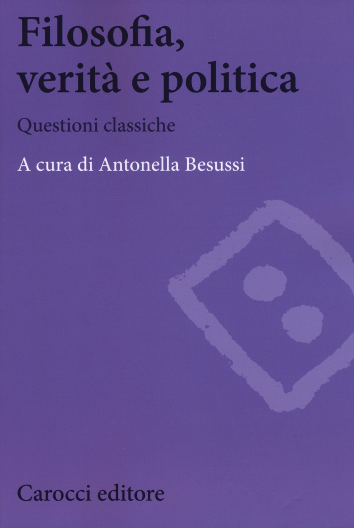 Filosofia, verità e politica. Questioni classiche Filosofia, verità e politica. Questioni classiche