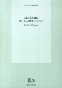 Al cuore della religione. Sentieri filosofici