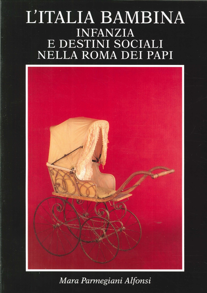 L'Italia Bambina. Infanzia e Destini Sociali nella Roma dei Papi L'Italia Bambina. Infanzia e Destini Sociali nella Roma dei Papi