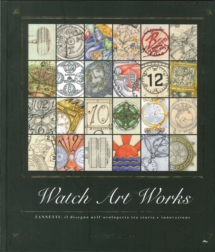 Watch Art Works. The Art of Time. Zanetti: il Disegno nell'Orologeria tra Storia e Innovazione. Italian Lifestile Watch Art Works. The Art of Time. Zanetti: il Disegno nell'Orologeria tra Storia e Innovazione. Italian Lifestile