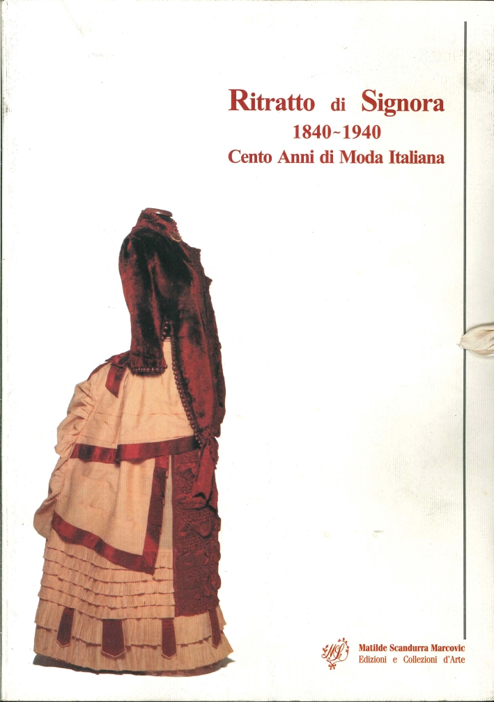 Ritratto di Signora 1840-1940. Cento Anni di Moda Italiana Ritratto di Signora 1840-1940. Cento Anni di Moda Italiana