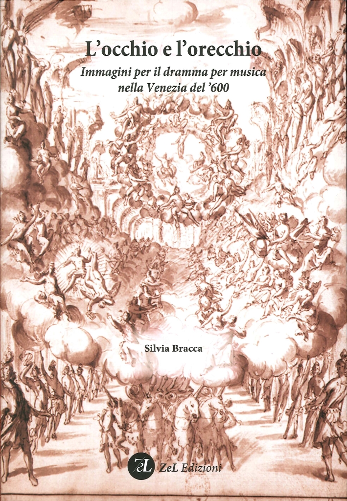 L'Occhio e l'Orecchio. Immagini per il Dramma per Musica nella Venezia del '600. Incisori, Pittori e Scenografi all'Opera con un Repertorio dei Libretti Illustrati Stampati in Laguna tra il 1637 e il 1719 L'Occhio e l'Orecchio. Immagini per il Dramma per Musica nella Venezia del '600. Incisori, Pittori e Scenografi all'Opera con un Repertorio dei Libretti Illustrati Stampati in Laguna tra il 1637 e il 1719