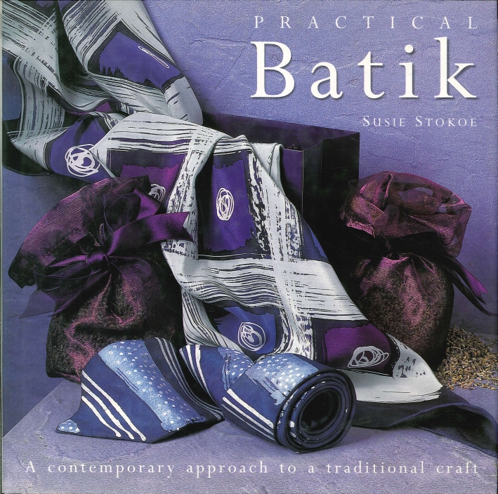 Practical Batik. A Contemporary Approach To a Traditional Craft. Practical Batik. A Contemporary Approach To a Traditional Craft.