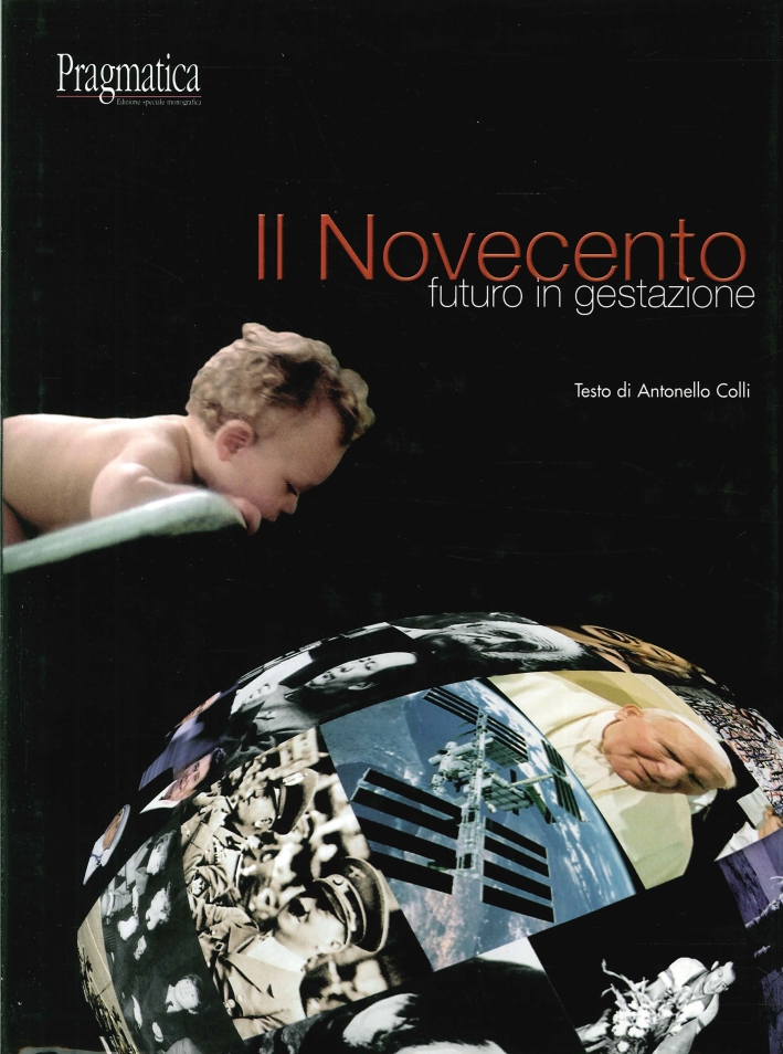 Il Novecento. Futuro in Gestazione. Da un'Idea di Marisa Pinto Olori del Poggio Il Novecento. Futuro in Gestazione. Da un'Idea di Marisa Pinto Olori del Poggio