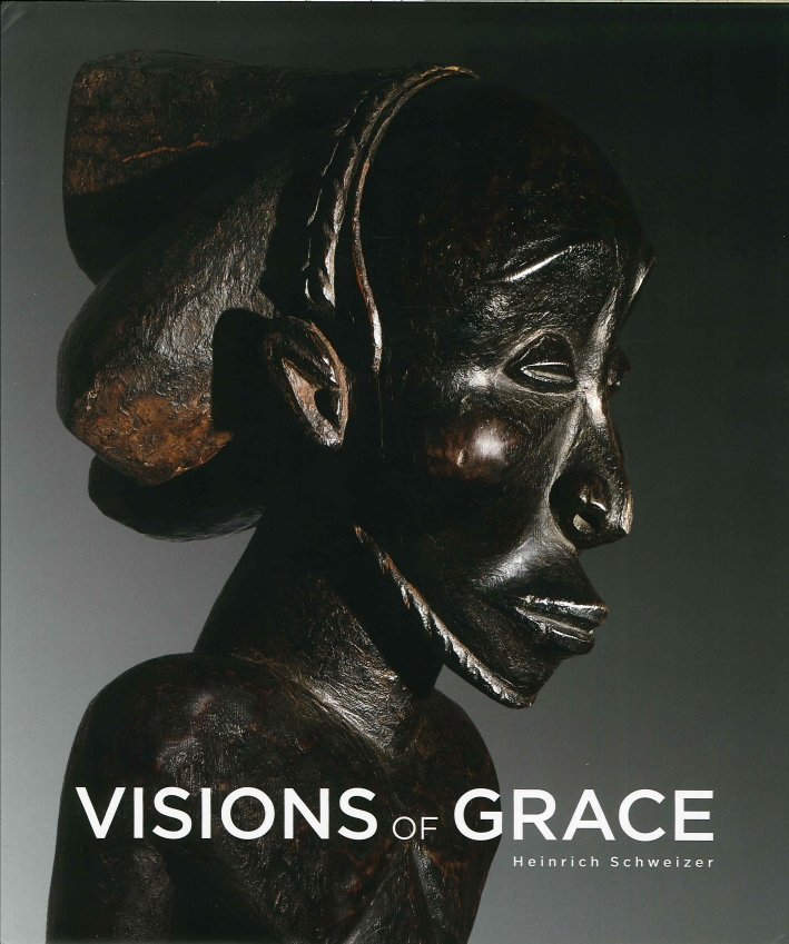 Visions of Grace. 100 African Masterpieces From the Collection of Daniel and Marian Malcolm Visions of Grace. 100 African Masterpieces From the Collection of Daniel and Marian Malcolm