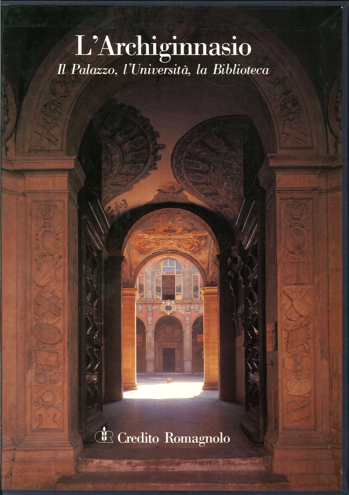 L'Archiginnasio. Il Palazzo, l'Università, la Biblioteca L'Archiginnasio. Il Palazzo, l'Università, la Biblioteca