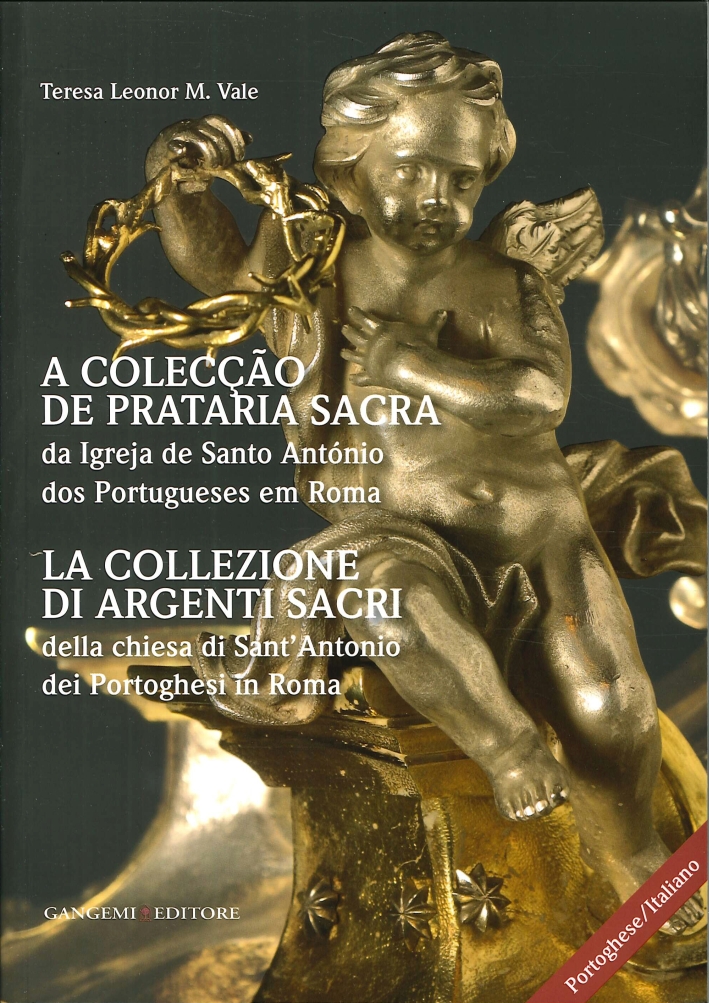 La Collezione di Argenti Sacri della Chiesa di Sant'Antonio dei Portoghesi in Roma. A Coleccao De Prataria Sacra Da Igreja De Santo António Dos Portugueses Em Roma La Collezione di Argenti Sacri della Chiesa di Sant'Antonio dei Portoghesi in Roma. A Coleccao De Prataria Sacra Da Igreja De Santo António Dos Portugueses Em Roma