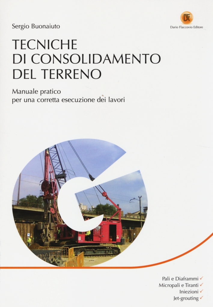 Tecniche di Consolidamento del Terreno. Manuale Pratico per una Corretta Esecuzione dei Lavori Tecniche di Consolidamento del Terreno. Manuale Pratico per una Corretta Esecuzione dei Lavori