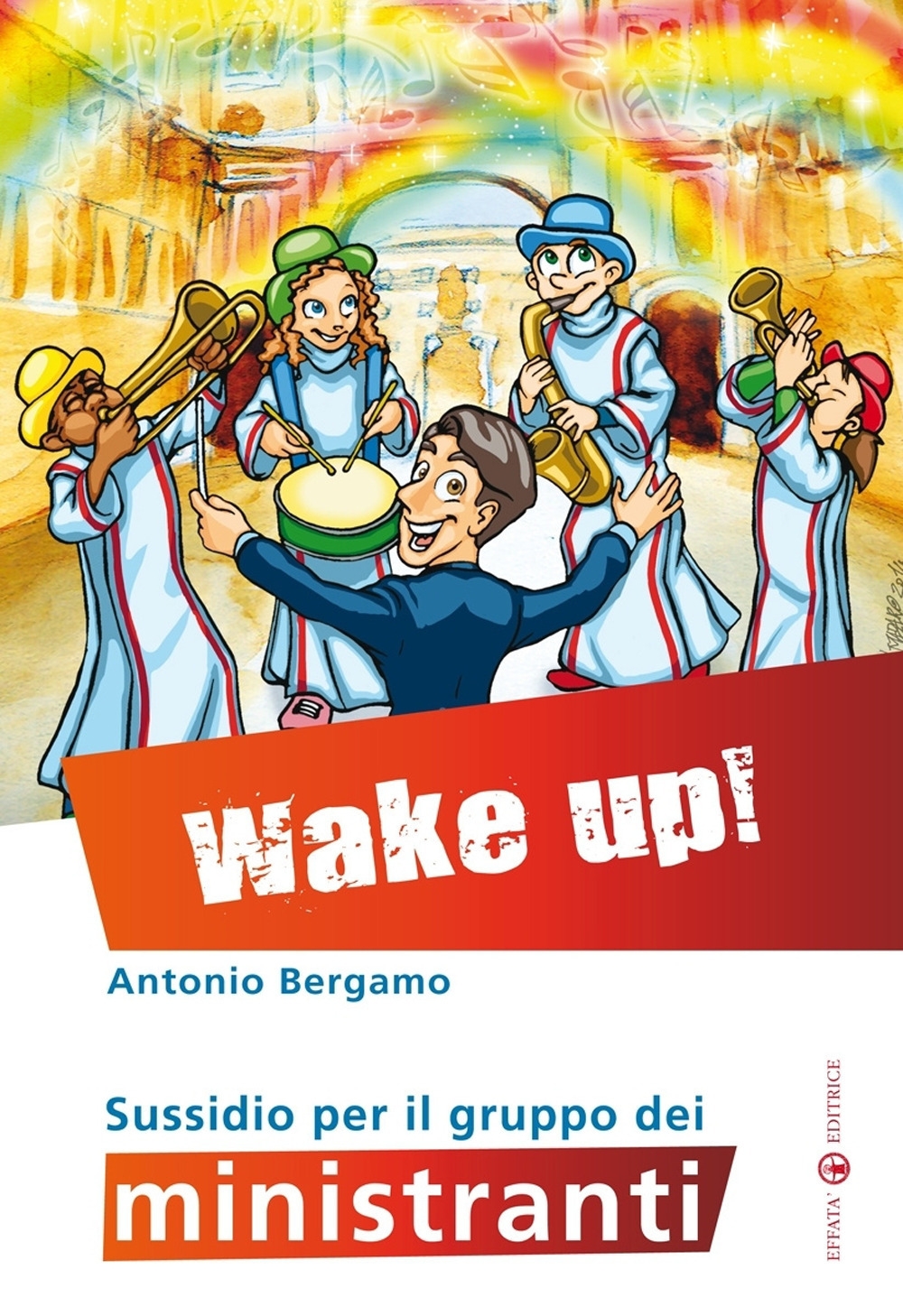 Wake up! Sussidio per il gruppo dei ministranti Wake up! Sussidio per il gruppo dei ministranti