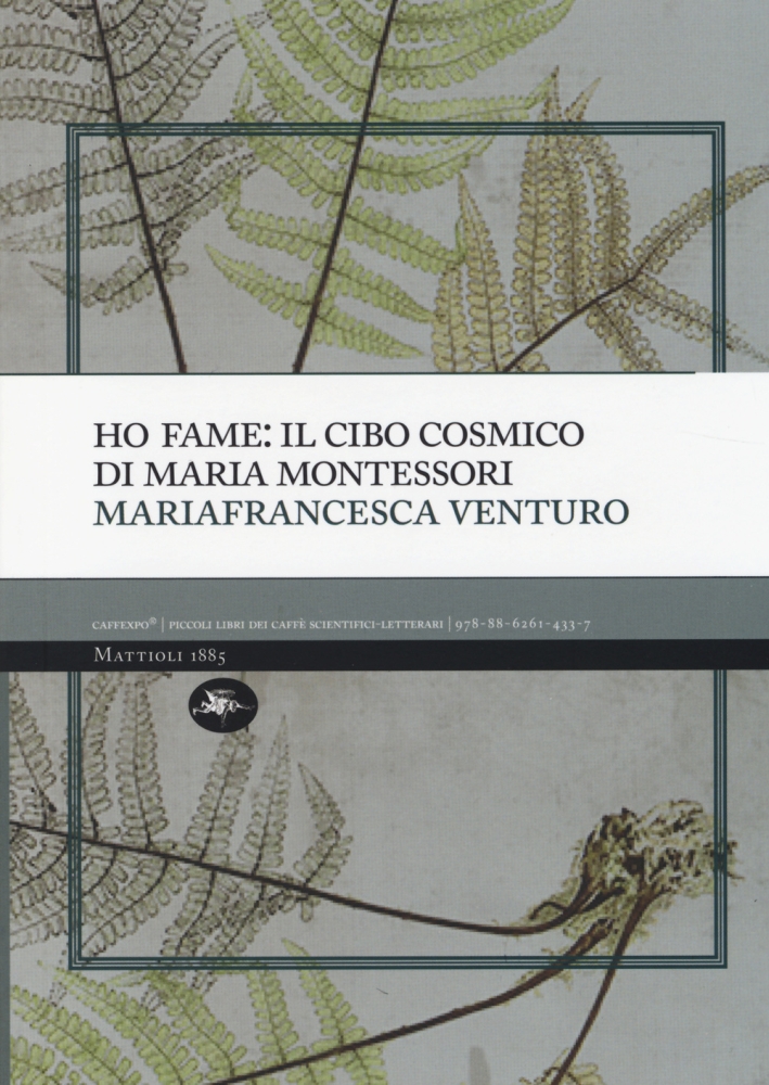 Ho Fame: il Cibo Cosmico di Maria Montessori Ho Fame: il Cibo Cosmico di Maria Montessori