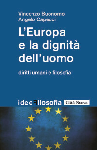 L'Europa e la dignità dell'uomo. Diritti umani e filosofia L'Europa e la dignità dell'uomo. Diritti umani e filosofia