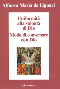 Uniformità alla volontà di Dio. Conversare con Dio. Uniformità alla volontà di Dio. Conversare con Dio.