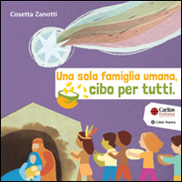Una sola famiglia umana, cibo per tutti. Cinque storie da mangiare. Una sola famiglia umana, cibo per tutti. Cinque storie da mangiare.