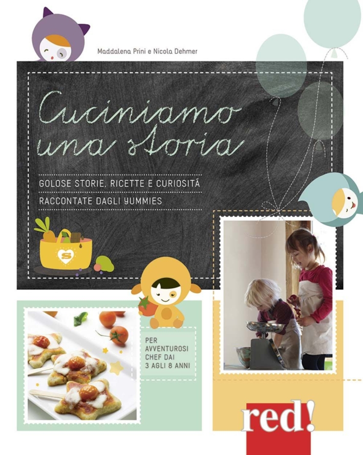 Cuciniamo una storia. Golose storie, ricette e curiosità raccontate dagli Yummies Cuciniamo una storia. Golose storie, ricette e curiosità raccontate dagli Yummies
