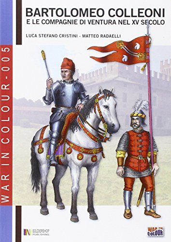 Bartolomeo Colleoni e le Compagnie di Ventura nel XV Secolo Bartolomeo Colleoni e le Compagnie di Ventura nel XV Secolo