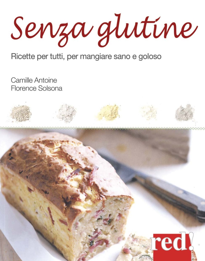 Senza glutine. Ricette per tutti, per mangiare sano e goloso Senza glutine. Ricette per tutti, per mangiare sano e goloso