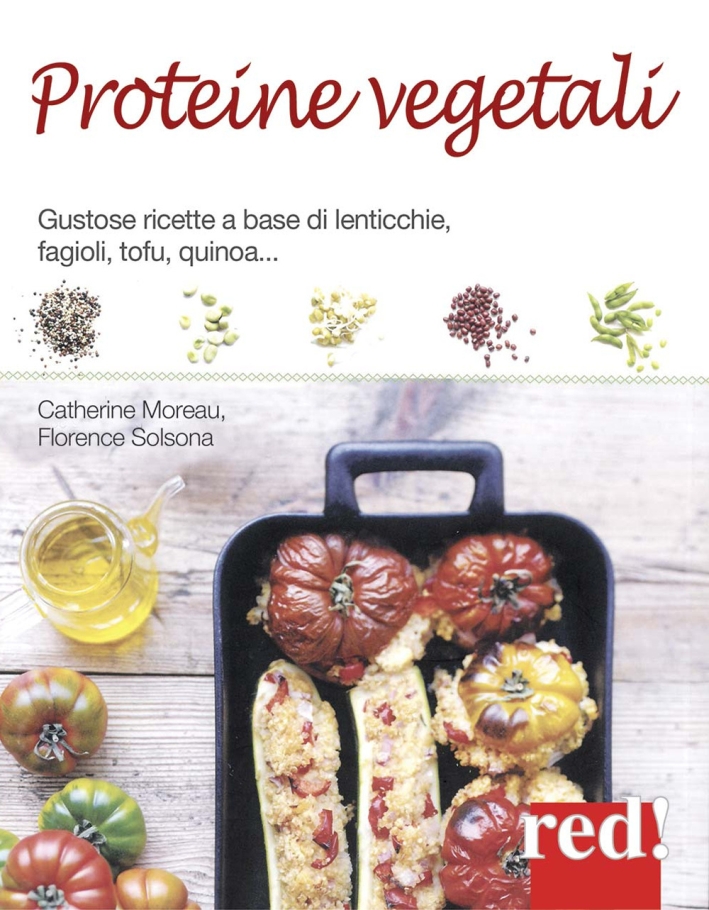 Proteine vegetali. Gustose ricette a base di lenticchie, piselli, fagioli, tofu, quinoa... Proteine vegetali. Gustose ricette a base di lenticchie, piselli, fagioli, tofu, quinoa...