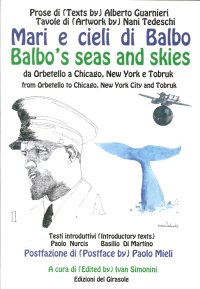 Mari e Cieli di Balbo. Da Orbetello a Chicago, New York e Tobruk. Balbo'S Seas and Skies. From Orbetello To Chicago, New York and Tobruk