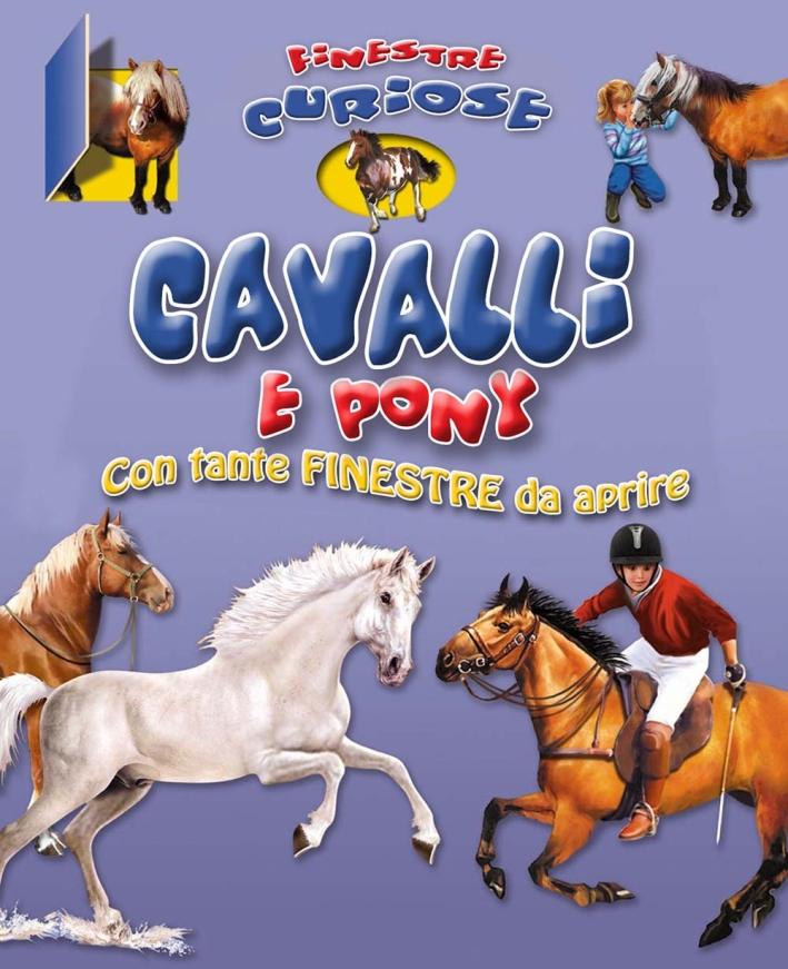 Cavalli e pony. Finestre curiose. Ediz. illustrata Cavalli e pony. Finestre curiose. Ediz. illustrata