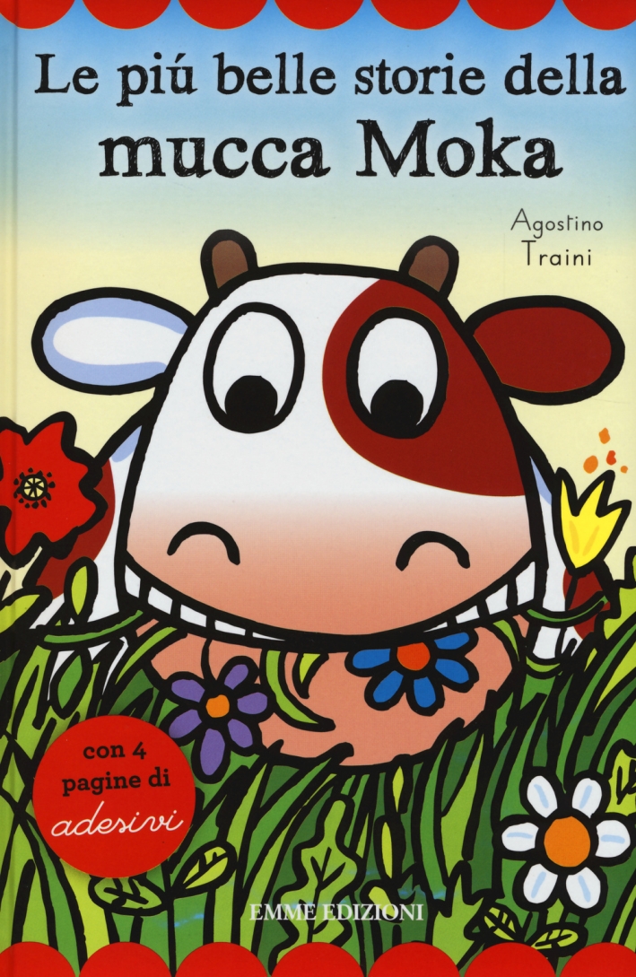 Le più Belle Storie delle Mucca Moka. Con Adesivi Le più Belle Storie delle Mucca Moka. Con Adesivi