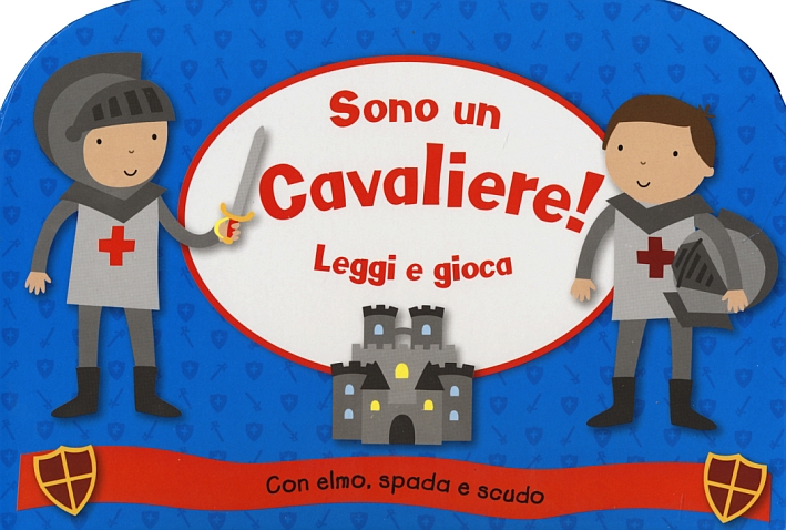 Sono un cavaliere! Leggi e gioca. Ediz. illustrata. Con gadget Sono un cavaliere! Leggi e gioca. Ediz. illustrata. Con gadget