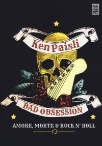 Bad obsession. Amore, morte & rock n' roll