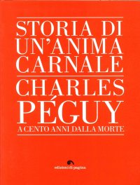 Storia di un'Anima Carnale. Charles Peguy a Cento Anni dalla Morte