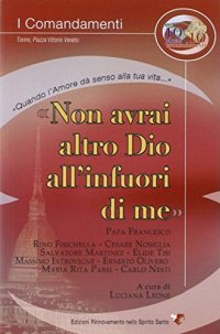 Non avrai altro Dio all'infuori di me. «Quando l'amore dà senso alla tua vita»