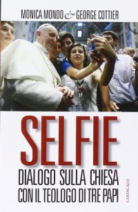 Selfie. Dialogo sulla Chiesa con il Teologo di Tre Papi