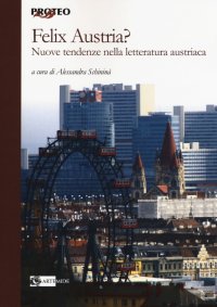 Felix Austria? Nuove Tendenze nella Letteratura Austriaca