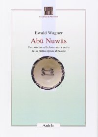 Abu Nuwas. Uno studio sulla letteratura araba della prima epoca abbaside