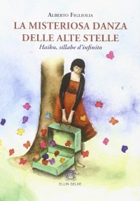 La misteriosa danza delle alte stelle. Haiku, sillabe d'infinito