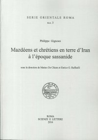 Philippe Gignoux, Mazdéens Et Chrétiens En Terre d'Iran À l'époque Sassanide