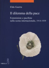 Il dilemma della pace. Femministe e pacifiste sulla scena internazionale, 1914-1939