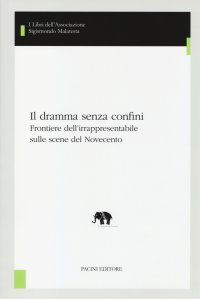 Il Dramma Senza Confini. Frontiere dell'Irrapresentabile sulle Scene del Novecento