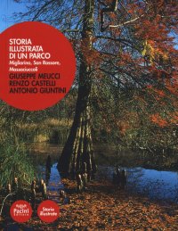 Storia Illustrata del Parco di Migliarino, San Rossore, Massaciuccoli