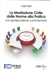 La mediazione civile dalle norme alla pratica con giurisprudenza commentata