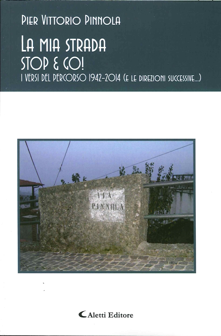 La Mia Strada Stop & Go!. I Versi del Percorso 1942-2014 ( e le Direzioni Successive...) La Mia Strada Stop & Go!. I Versi del Percorso 1942-2014 ( e le Direzioni Successive...)