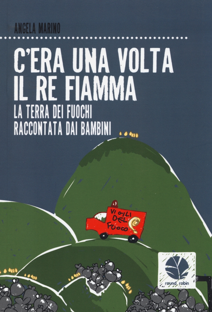 C'era una volta il re Fiamma. La Terra dei fuochi raccontata dai bambini C'era una volta il re Fiamma. La Terra dei fuochi raccontata dai bambini
