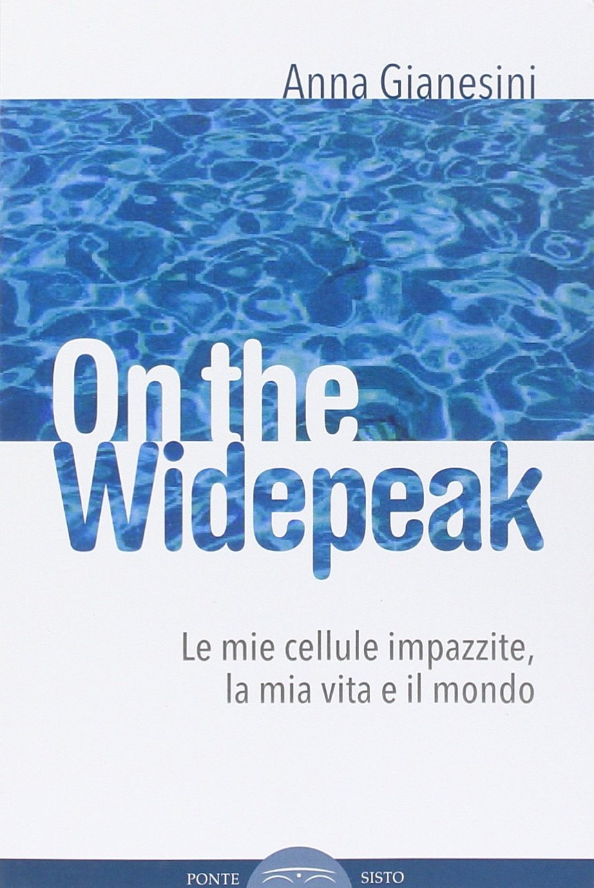 On the widepeak. Le mie cellule impazzite, la mia vita e il mondo On the widepeak. Le mie cellule impazzite, la mia vita e il mondo
