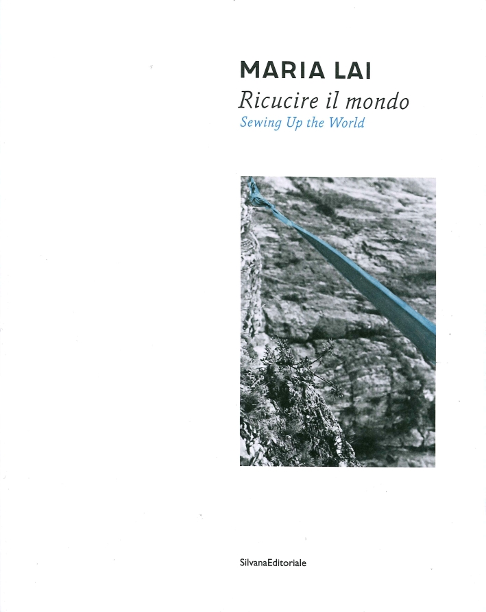 Maria Lai. Ricucire il Mondo. Sewing Up the World Maria Lai. Ricucire il Mondo. Sewing Up the World