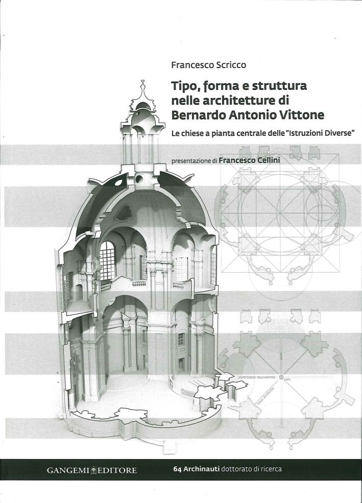 Tipo, Forma e Struttura nelle Architetture di Bernardo Antonio Vittone. Le Chiese a Pianta Centrale delle Tipo, Forma e Struttura nelle Architetture di Bernardo Antonio Vittone. Le Chiese a Pianta Centrale delle