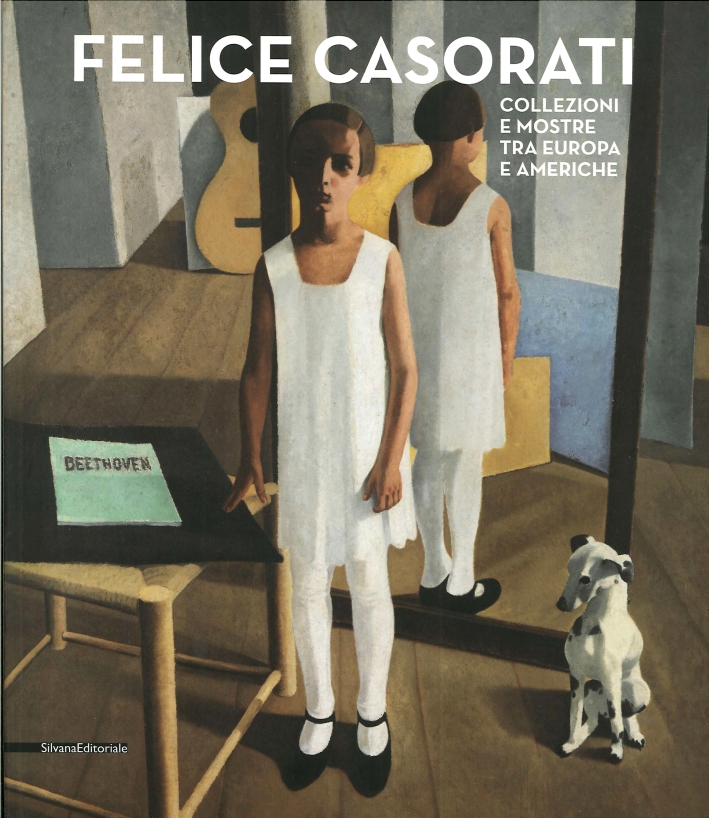 Felice Casorati. Collezioni e Mostre tra Europa e Americhe Felice Casorati. Collezioni e Mostre tra Europa e Americhe