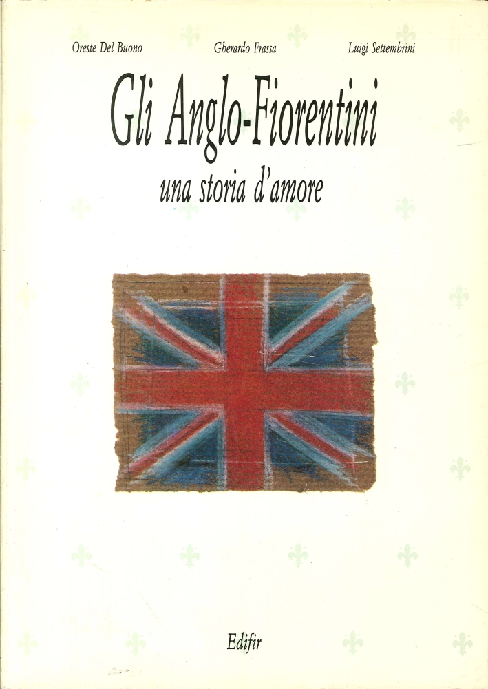 Gli Anglo-Fiorentini. Una Storia d'Amore Gli Anglo-Fiorentini. Una Storia d'Amore