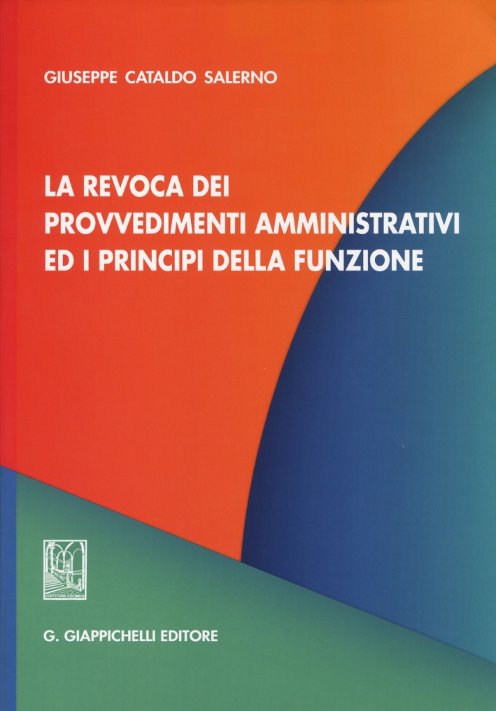 La revoca dei provvedimenti amministrativi ed i principi della funzione La revoca dei provvedimenti amministrativi ed i principi della funzione